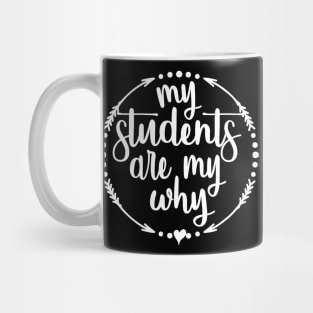 My Students Are My Why Inspirational Teacher Mug